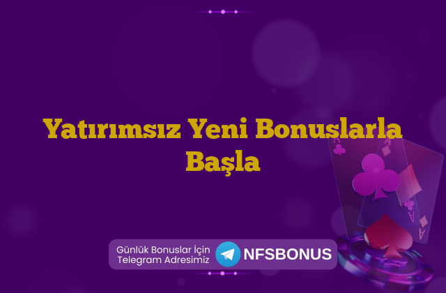 Yatırımsız Yeni Bonuslarla Başla