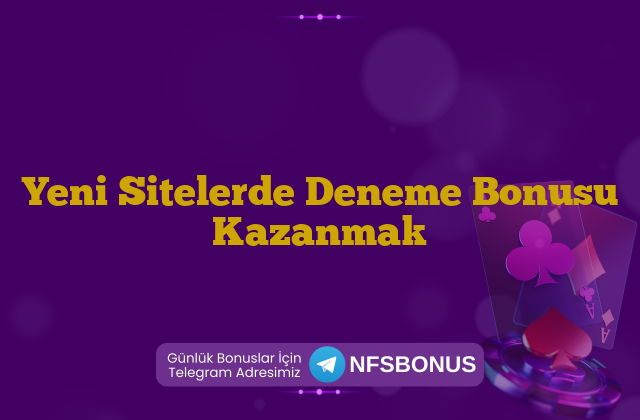 Yeni Sitelerde Deneme Bonusu Kazanmak